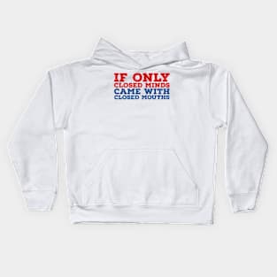 Anti Bigot  If Only Closed Minds Closed Mouths Kids Hoodie